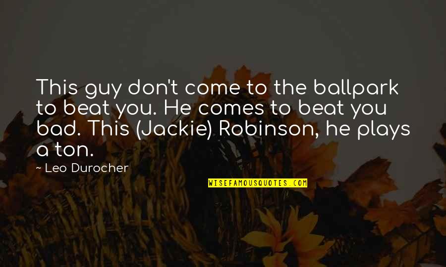 Stalking Jack The Ripper Quotes By Leo Durocher: This guy don't come to the ballpark to Stalking Jack The Ripper Quotes By Leo Durocher: This guy don't come to the ballpark to