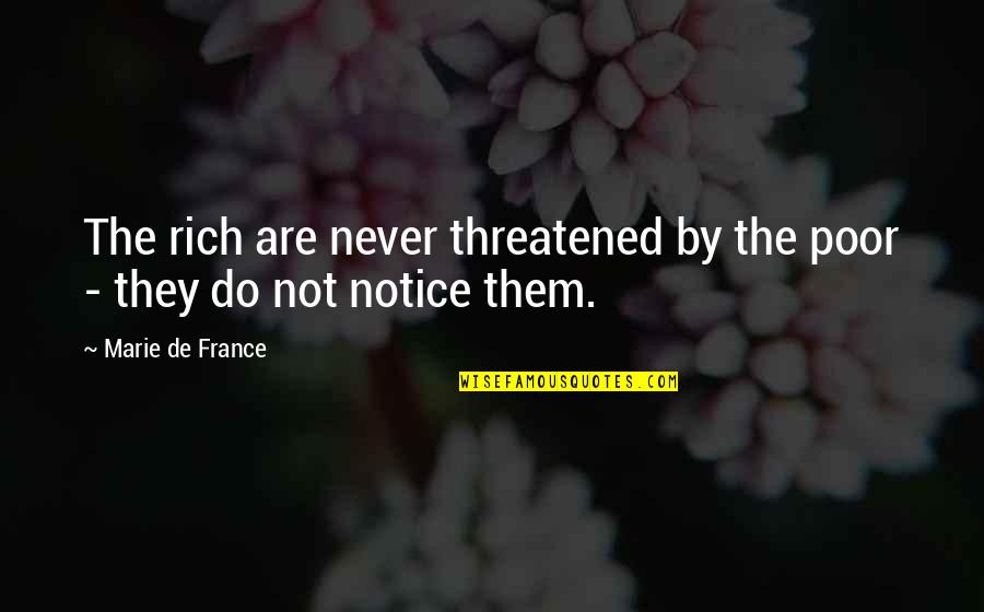 Stalking Jack The Ripper Quotes By Marie De France: The rich are never threatened by the poor Stalking Jack The Ripper Quotes By Marie De France: The rich are never threatened by the poor