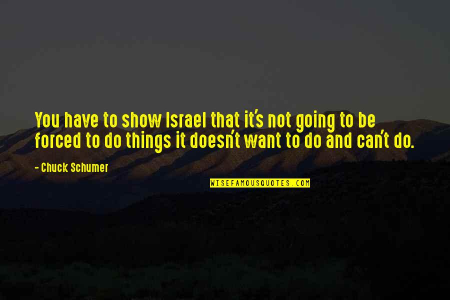 Stalking Jokes Quotes By Chuck Schumer: You have to show Israel that it's not Stalking Jokes Quotes By Chuck Schumer: You have to show Israel that it's not