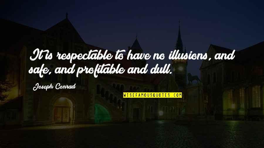 Stalking Jokes Quotes By Joseph Conrad: It is respectable to have no illusions, and