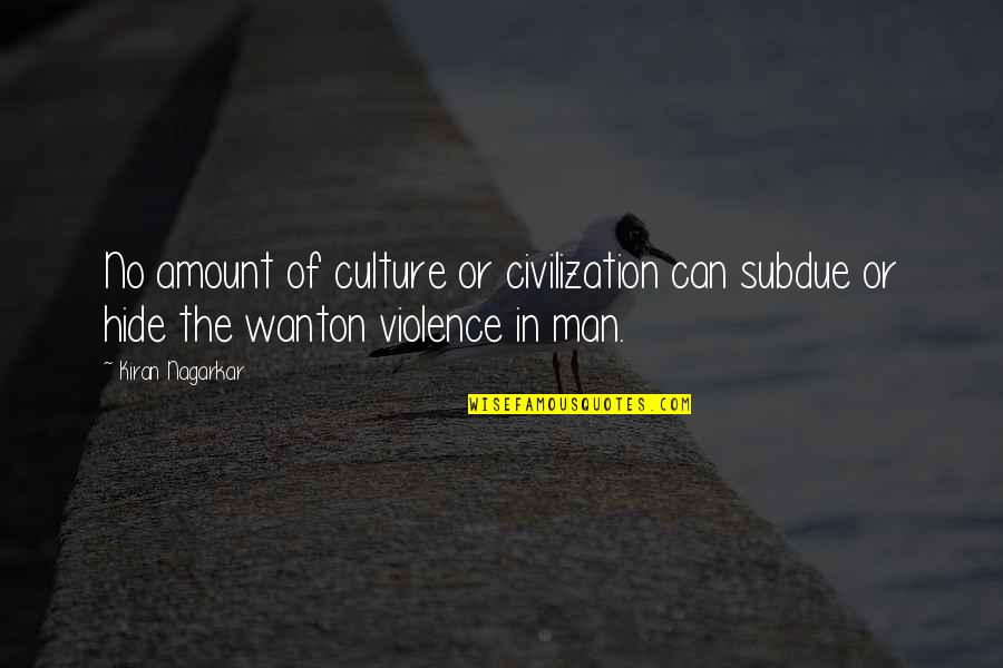 Stalking Kitten Quotes By Kiran Nagarkar: No amount of culture or civilization can subdue Stalking Kitten Quotes By Kiran Nagarkar: No amount of culture or civilization can subdue