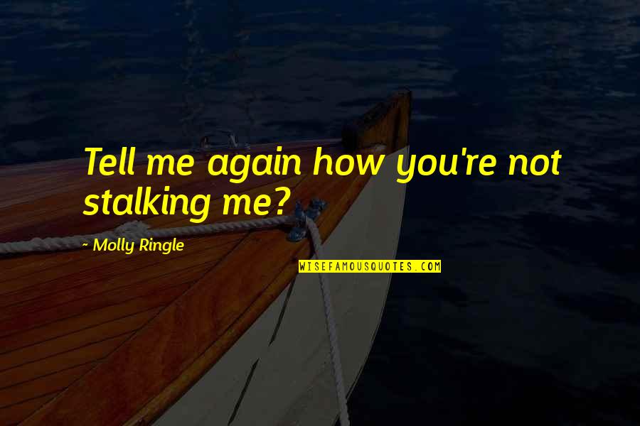 Stalking Me Quotes By Molly Ringle: Tell me again how you're not stalking me?