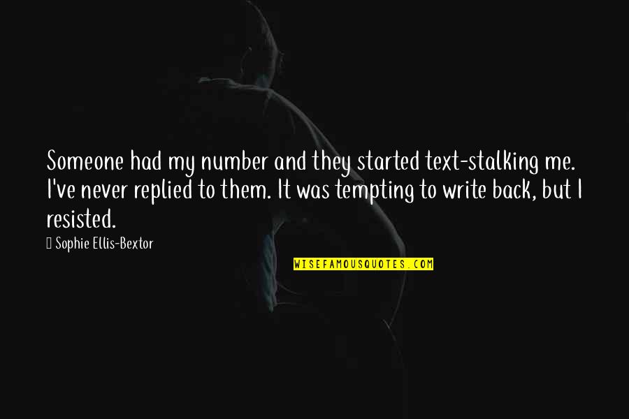 Stalking Me Quotes By Sophie Ellis-Bextor: Someone had my number and they started text-stalking