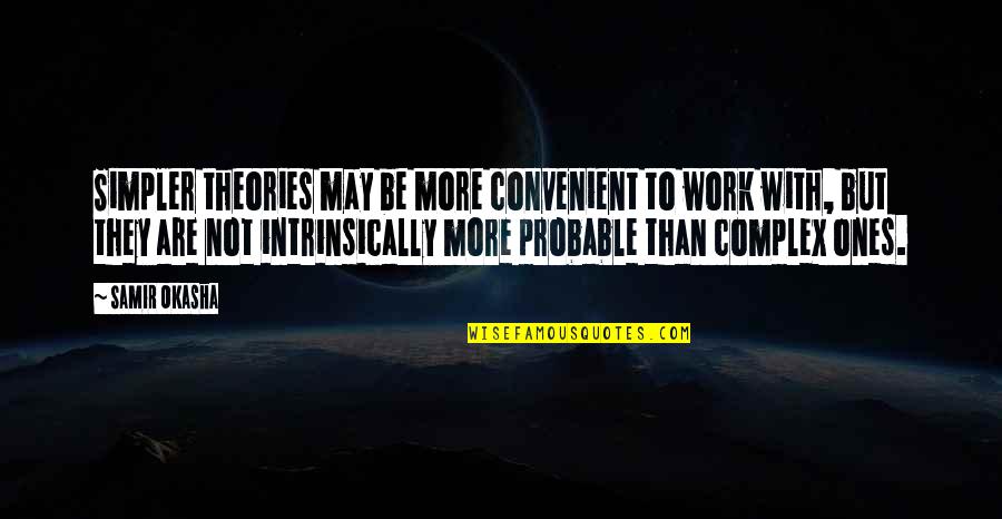 Stalking Picture Quotes By Samir Okasha: Simpler theories may be more convenient to work Stalking Picture Quotes By Samir Okasha: Simpler theories may be more convenient to work