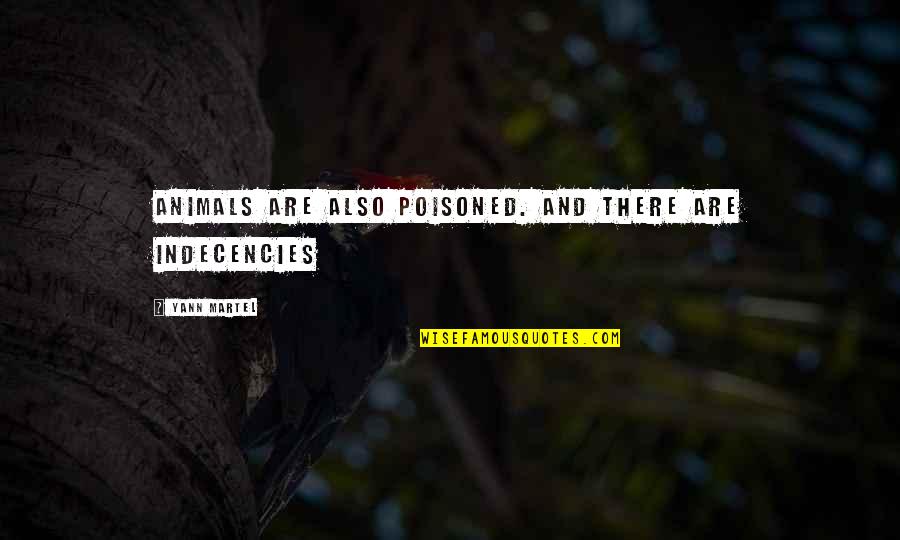 Stalking Your Crush Quotes By Yann Martel: Animals are also poisoned. And there are indecencies Stalking Your Crush Quotes By Yann Martel: Animals are also poisoned. And there are indecencies