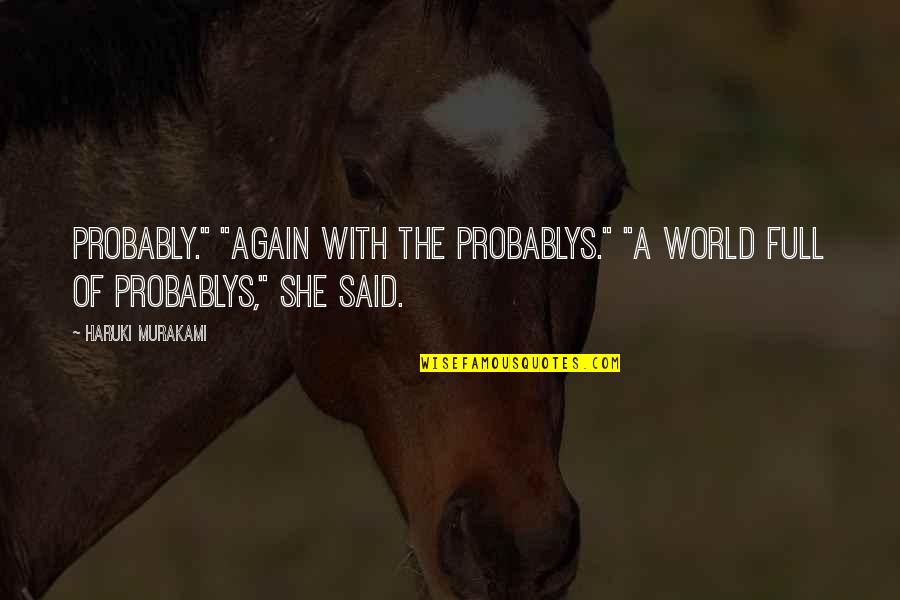 Stalkless Quotes By Haruki Murakami: Probably." "Again with the probablys." "A world full