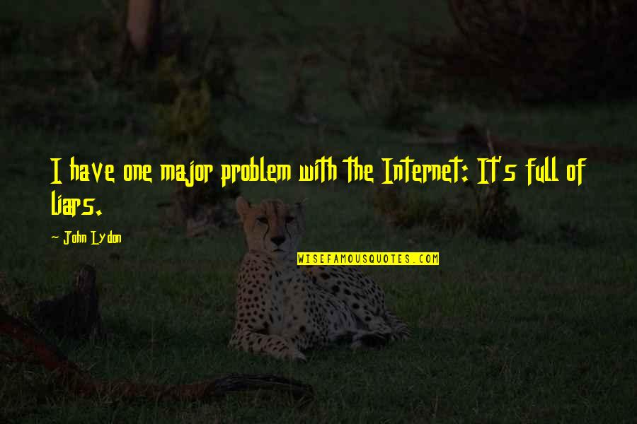 Stalks In A Field Quotes By John Lydon: I have one major problem with the Internet: