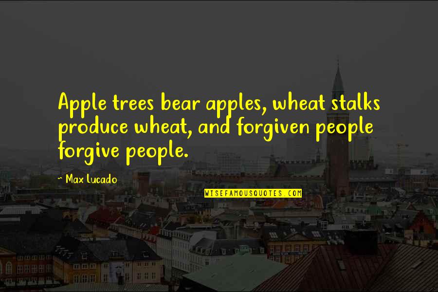 Stalks Quotes By Max Lucado: Apple trees bear apples, wheat stalks produce wheat,