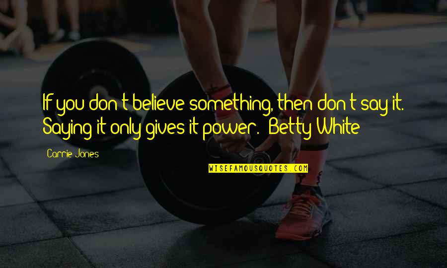 Stallant Quotes By Carrie Jones: If you don't believe something, then don't say