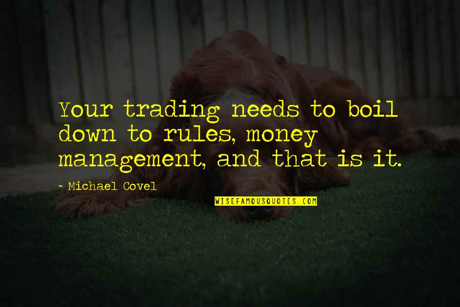 Stallant Quotes By Michael Covel: Your trading needs to boil down to rules,
