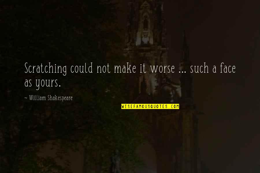 Staller Associates Quotes By William Shakespeare: Scratching could not make it worse ... such