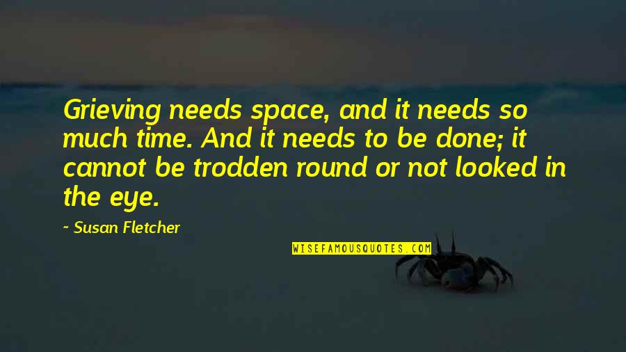 Stalley Love Quotes By Susan Fletcher: Grieving needs space, and it needs so much