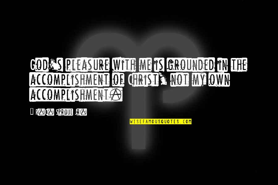 Stalling Quotes By R.C. Sproul Jr.: God's pleasure with me is grounded in the Stalling Quotes By R.C. Sproul Jr.: God's pleasure with me is grounded in the