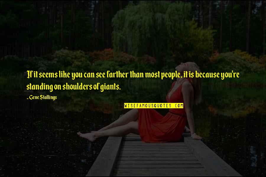 Stallings Quotes By Gene Stallings: If it seems like you can see farther Stallings Quotes By Gene Stallings: If it seems like you can see farther