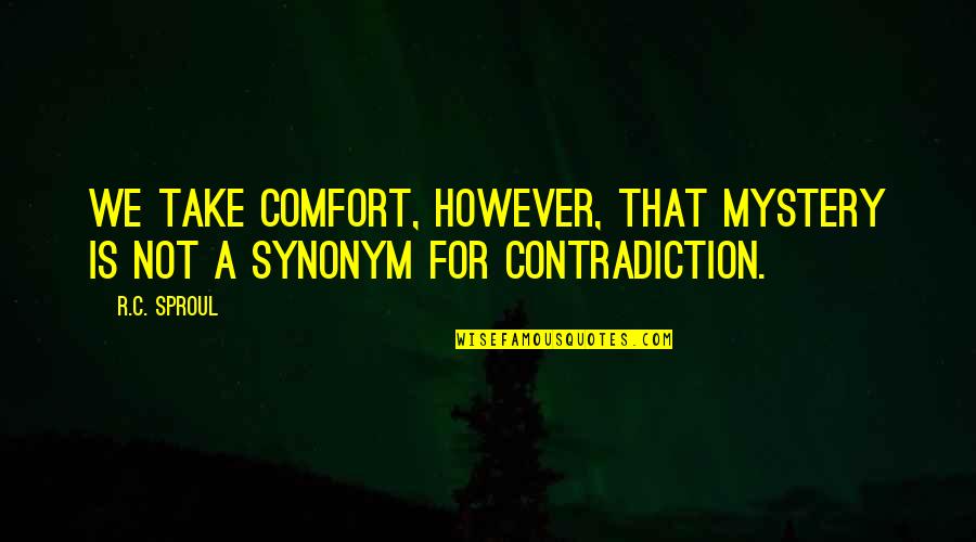 Stallman Md Quotes By R.C. Sproul: We take comfort, however, that mystery is not