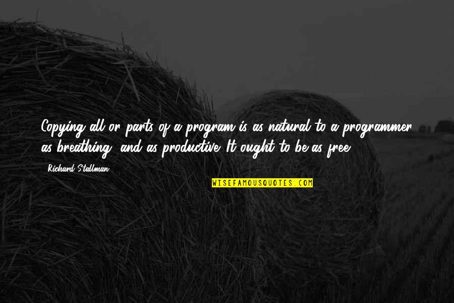 Stallman Quotes By Richard Stallman: Copying all or parts of a program is Stallman Quotes By Richard Stallman: Copying all or parts of a program is