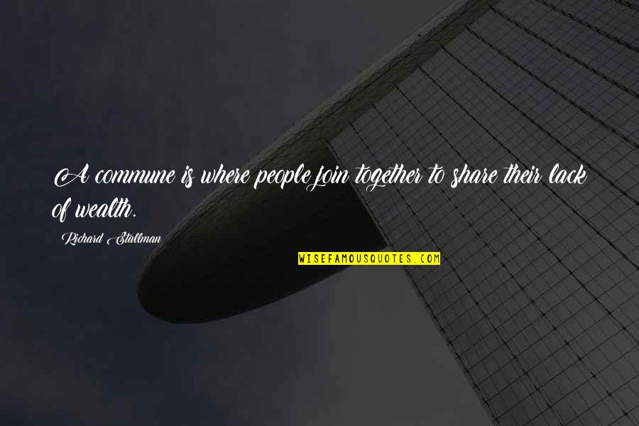 Stallman Quotes By Richard Stallman: A commune is where people join together to Stallman Quotes By Richard Stallman: A commune is where people join together to