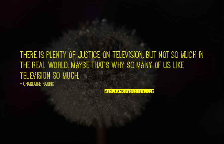 Stallone Movie Quotes By Charlaine Harris: There is plenty of justice on television, but