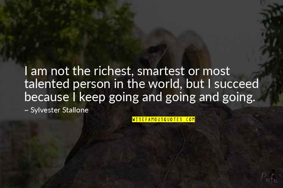 Stallone Quotes By Sylvester Stallone: I am not the richest, smartest or most
