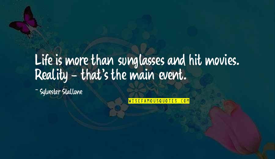 Stallone Quotes By Sylvester Stallone: Life is more than sunglasses and hit movies.