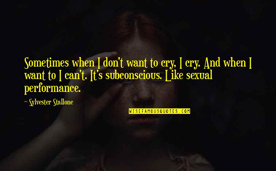 Stallone Quotes By Sylvester Stallone: Sometimes when I don't want to cry, I