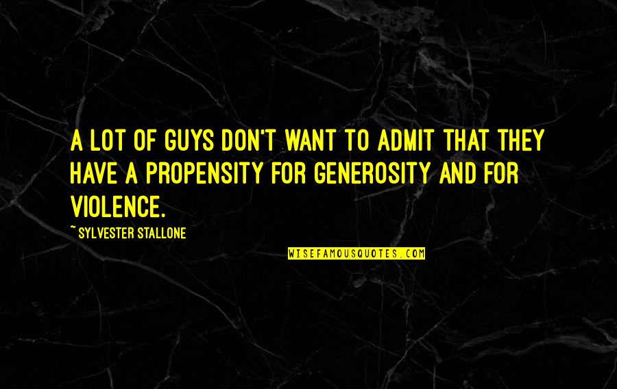 Stallone Sylvester Quotes By Sylvester Stallone: A lot of guys don't want to admit