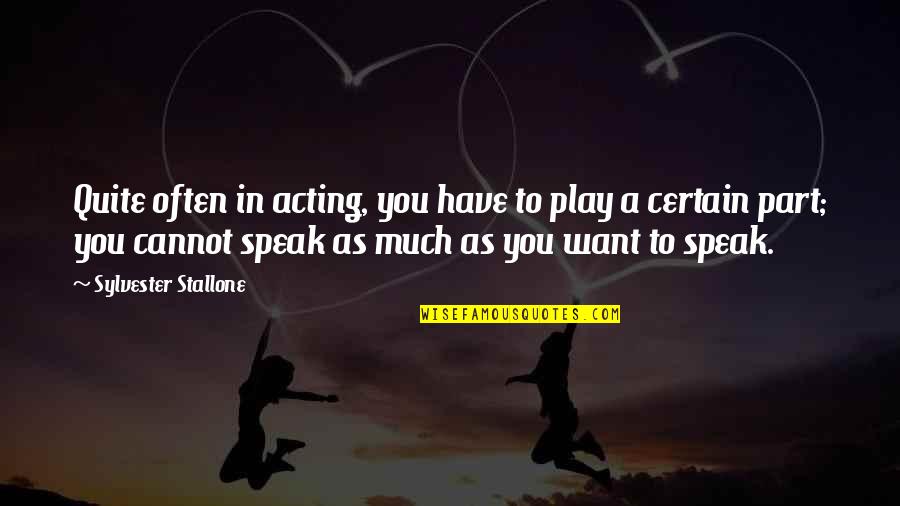 Stallone Sylvester Quotes By Sylvester Stallone: Quite often in acting, you have to play