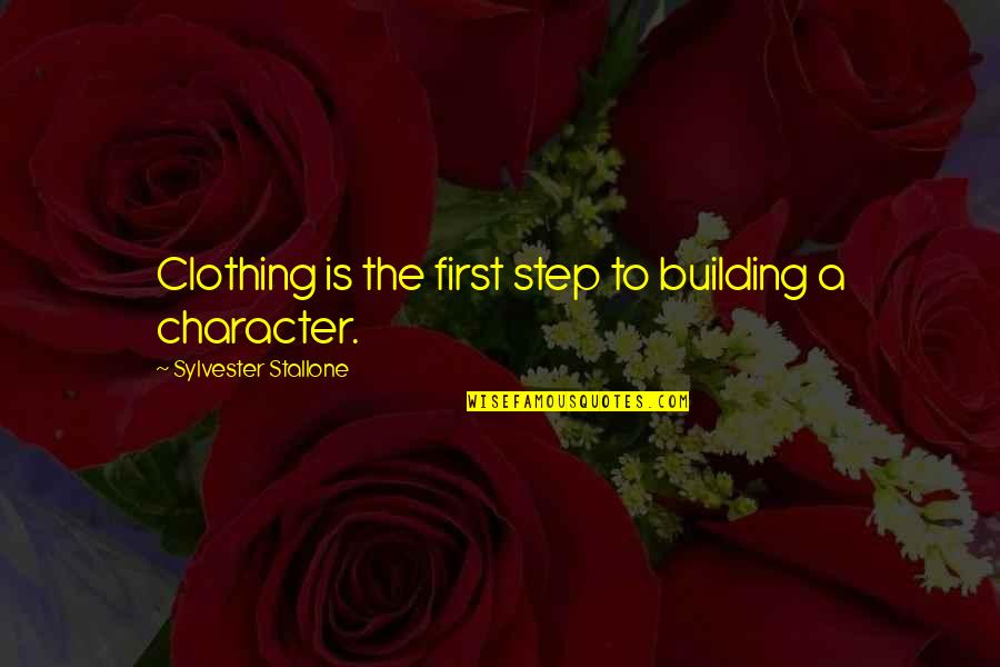 Stallone Sylvester Quotes By Sylvester Stallone: Clothing is the first step to building a