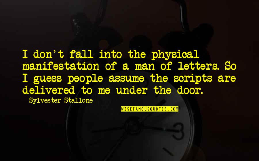 Stallone Sylvester Quotes By Sylvester Stallone: I don't fall into the physical manifestation of