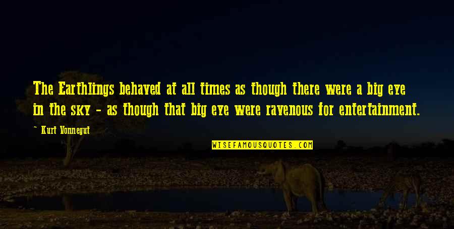 Stallones Anchorage Quotes By Kurt Vonnegut: The Earthlings behaved at all times as though Stallones Anchorage Quotes By Kurt Vonnegut: The Earthlings behaved at all times as though