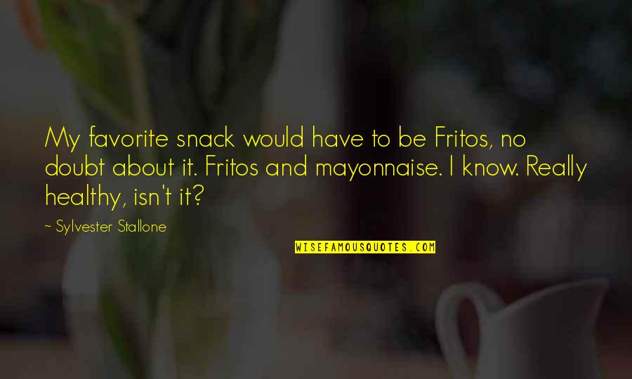 Stallone's Quotes By Sylvester Stallone: My favorite snack would have to be Fritos,