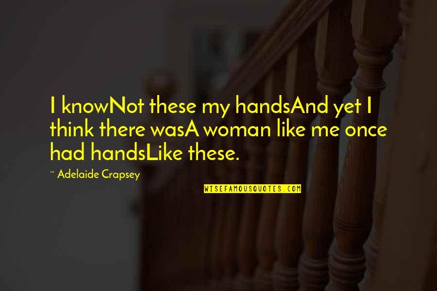 Stalls In Spanish Quotes By Adelaide Crapsey: I knowNot these my handsAnd yet I think Stalls In Spanish Quotes By Adelaide Crapsey: I knowNot these my handsAnd yet I think
