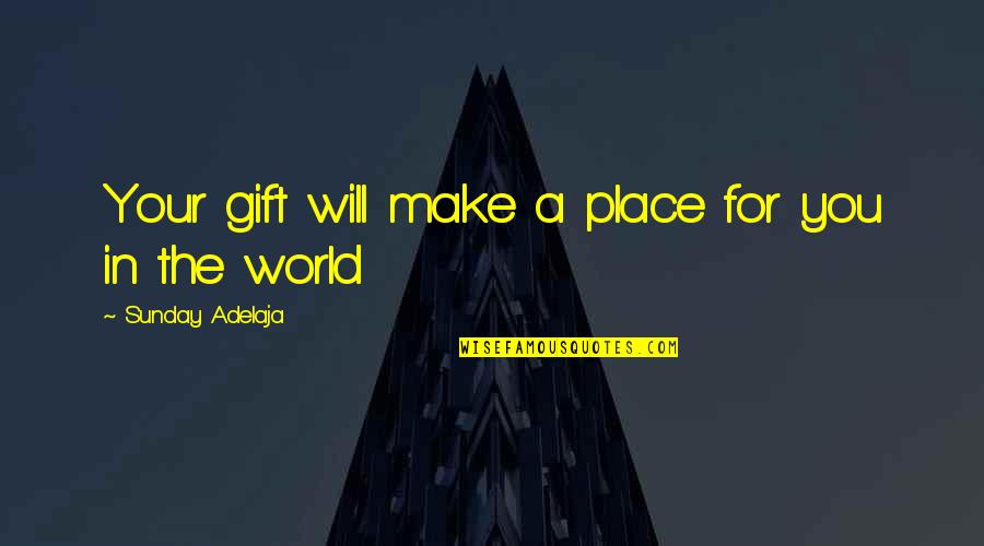 Stalls In Spanish Quotes By Sunday Adelaja: Your gift will make a place for you Stalls In Spanish Quotes By Sunday Adelaja: Your gift will make a place for you
