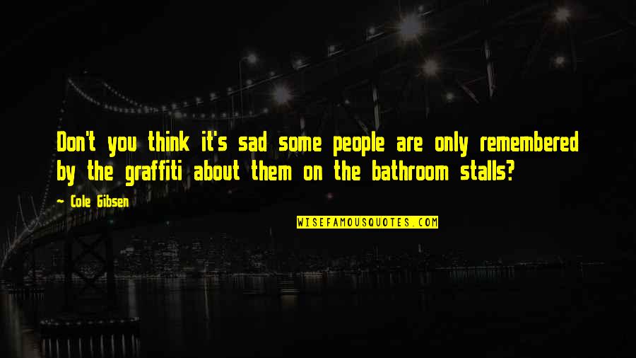 Stalls Quotes By Cole Gibsen: Don't you think it's sad some people are Stalls Quotes By Cole Gibsen: Don't you think it's sad some people are