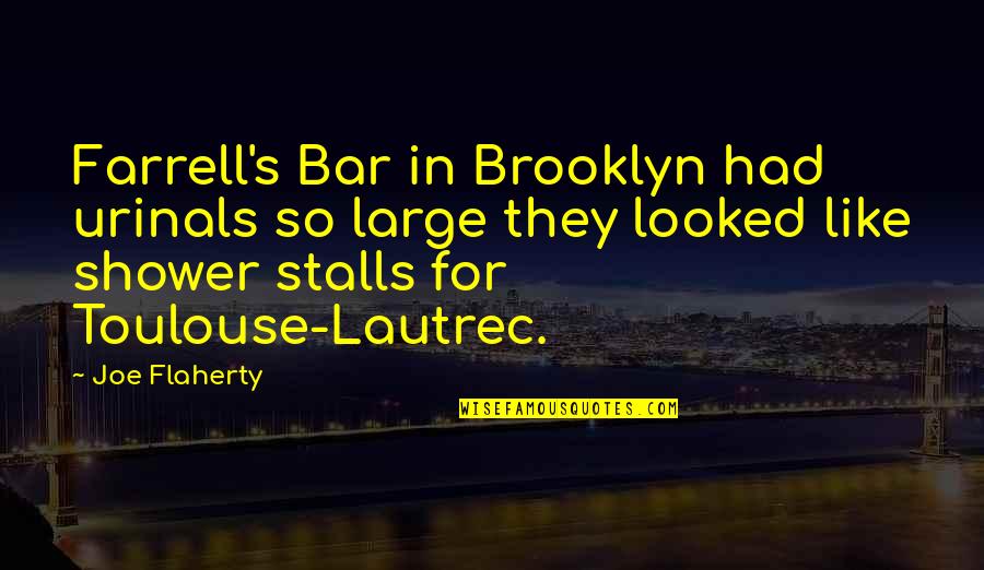 Stalls Quotes By Joe Flaherty: Farrell's Bar in Brooklyn had urinals so large