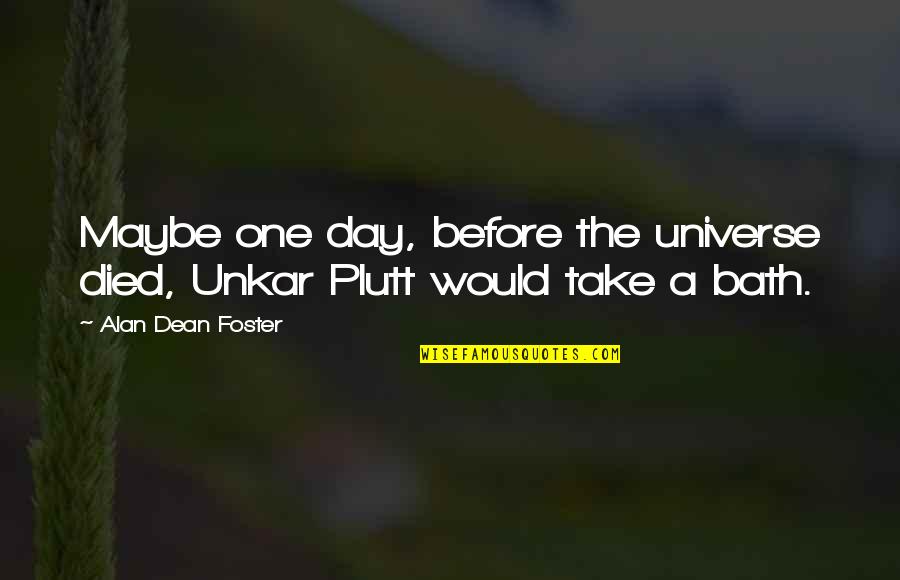 Stallworth Construction Quotes By Alan Dean Foster: Maybe one day, before the universe died, Unkar