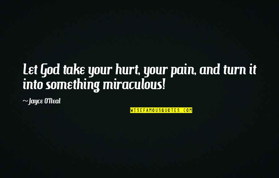 Stallworth Construction Quotes By Jayce O'Neal: Let God take your hurt, your pain, and