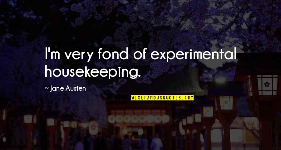 Stallworth John Quotes By Jane Austen: I'm very fond of experimental housekeeping. Stallworth John Quotes By Jane Austen: I'm very fond of experimental housekeeping.