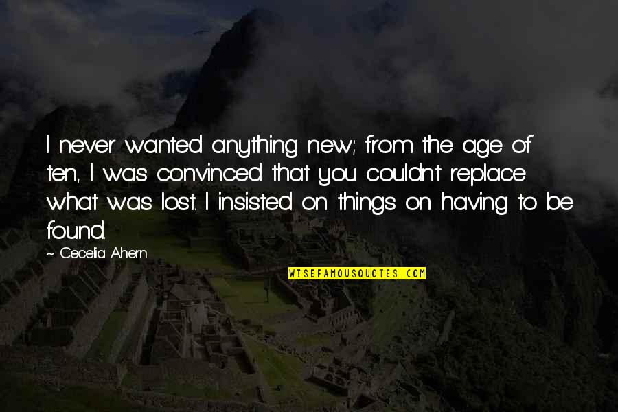 Stallworthy Sign Quotes By Cecelia Ahern: I never wanted anything new; from the age Stallworthy Sign Quotes By Cecelia Ahern: I never wanted anything new; from the age