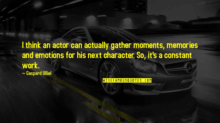 Stallworthy Sign Quotes By Gaspard Ulliel: I think an actor can actually gather moments, Stallworthy Sign Quotes By Gaspard Ulliel: I think an actor can actually gather moments,