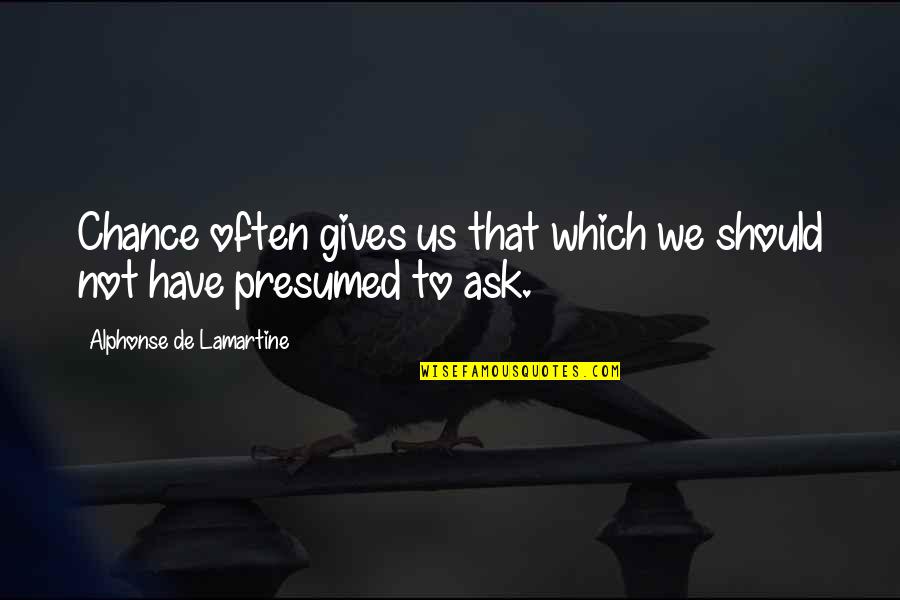 Stallworthy Waters Quotes By Alphonse De Lamartine: Chance often gives us that which we should