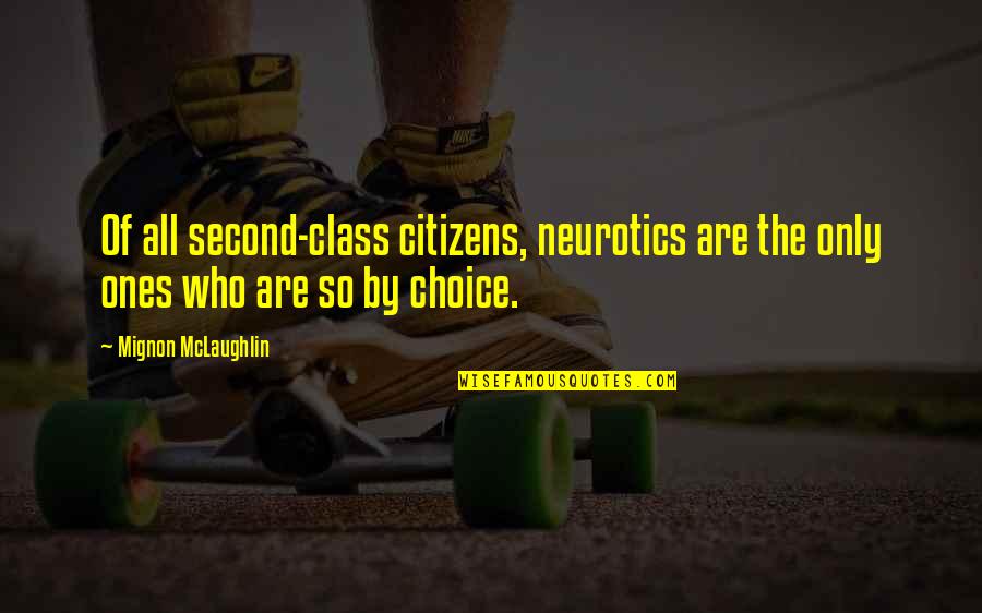 Stallworthy Waters Quotes By Mignon McLaughlin: Of all second-class citizens, neurotics are the only
