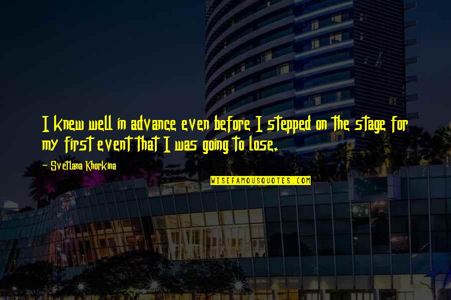 Stalmach Skibike Quotes By Svetlana Khorkina: I knew well in advance even before I Stalmach Skibike Quotes By Svetlana Khorkina: I knew well in advance even before I