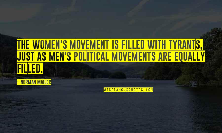 Stalmaster Wrist Quotes By Norman Mailer: The women's movement is filled with tyrants, just Stalmaster Wrist Quotes By Norman Mailer: The women's movement is filled with tyrants, just