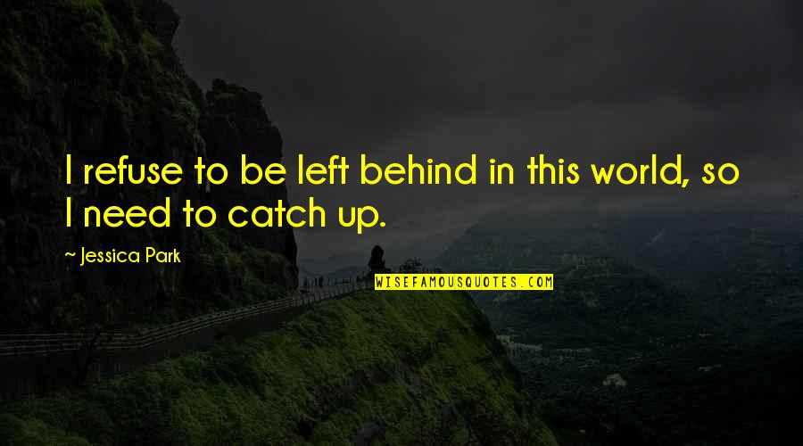 Stalne Struje Quotes By Jessica Park: I refuse to be left behind in this