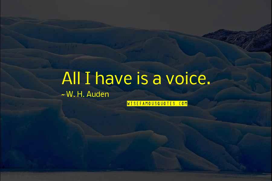 Stalne Struje Quotes By W. H. Auden: All I have is a voice. Stalne Struje Quotes By W. H. Auden: All I have is a voice.