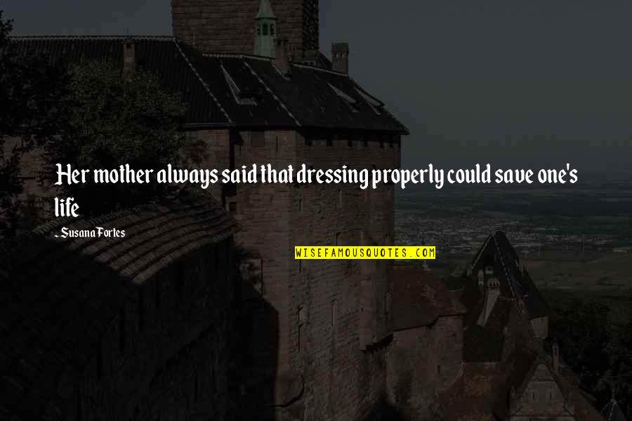 Stalni Epitet Quotes By Susana Fortes: Her mother always said that dressing properly could