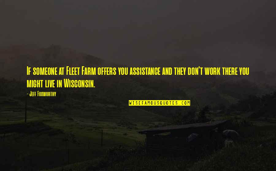 Stalowemiasto Quotes By Jeff Foxworthy: If someone at Fleet Farm offers you assistance Stalowemiasto Quotes By Jeff Foxworthy: If someone at Fleet Farm offers you assistance