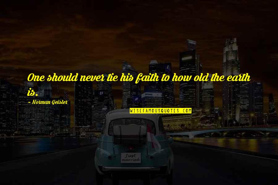 Stalowemiasto Quotes By Norman Geisler: One should never tie his faith to how Stalowemiasto Quotes By Norman Geisler: One should never tie his faith to how