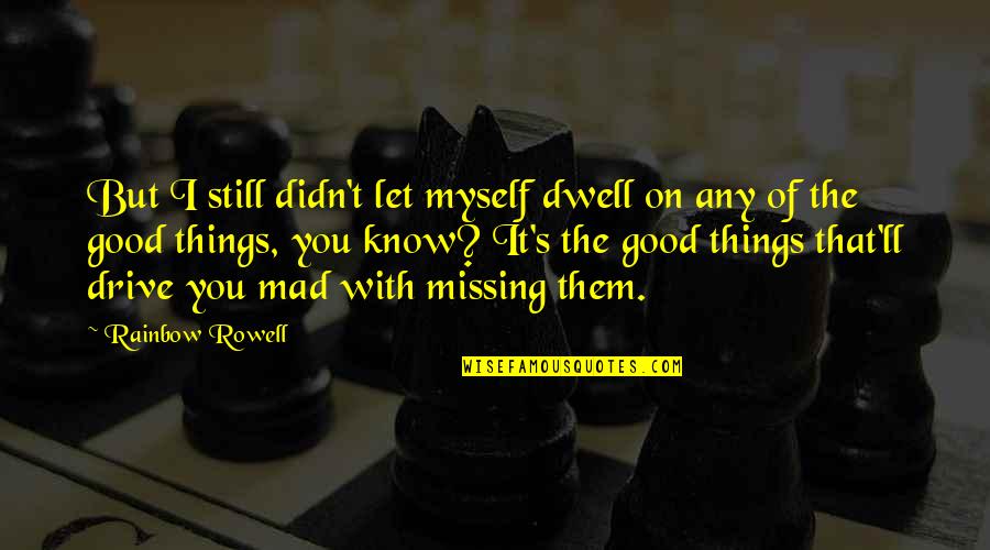 Stalter 6 Quotes By Rainbow Rowell: But I still didn't let myself dwell on Stalter 6 Quotes By Rainbow Rowell: But I still didn't let myself dwell on